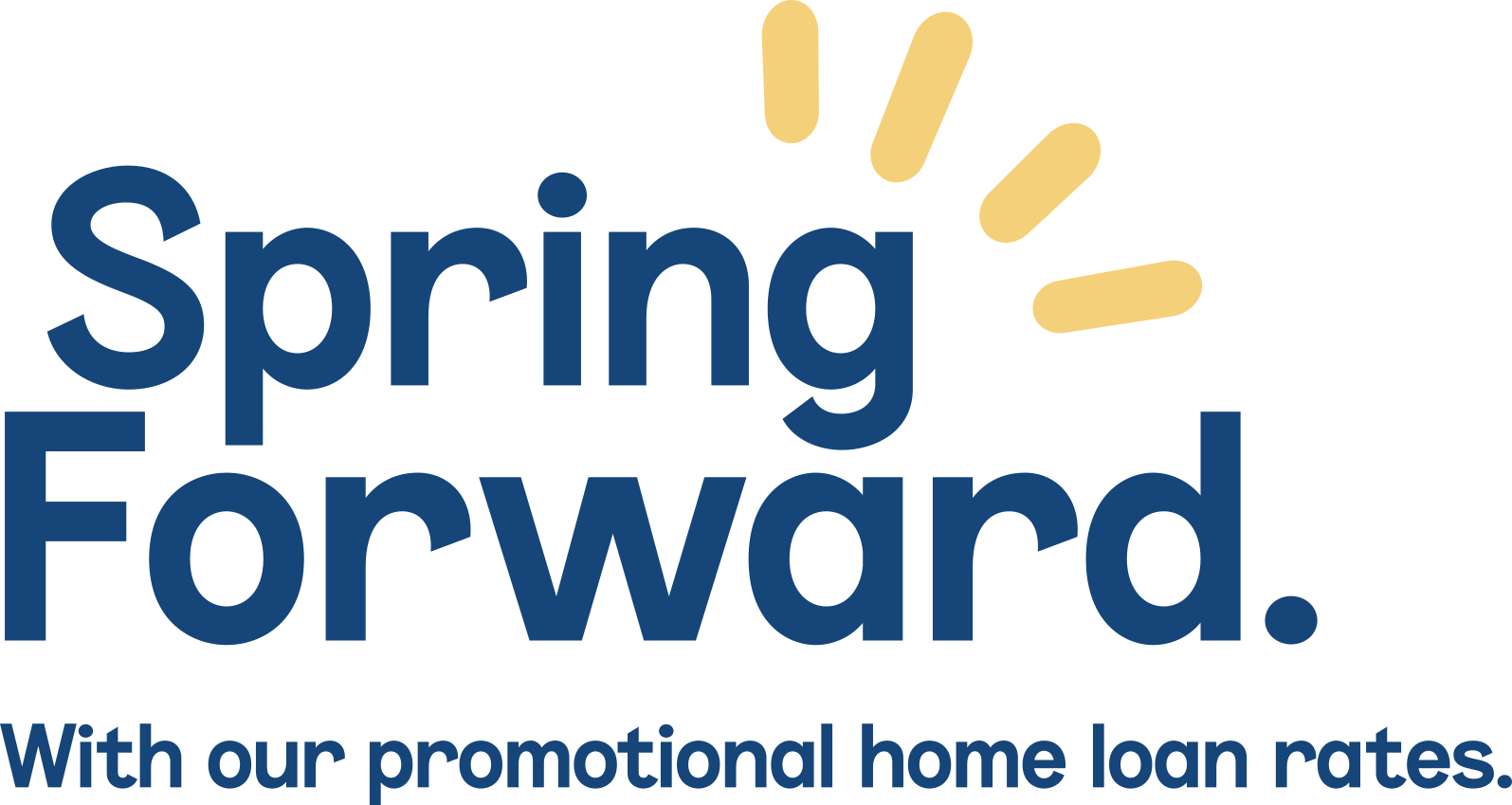 Spring Forward With our promotional home loans rates.